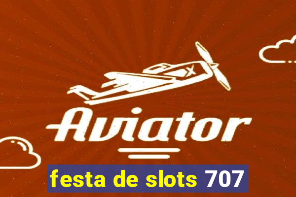 festa de slots 707